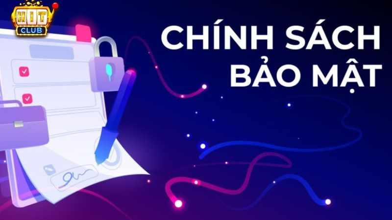 chinh sach bao mat 1 Tổng quan về chính sách bảo mật tại HitClub